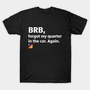 Aldi: BRB, forgot my quarter. Again! T-Shirt